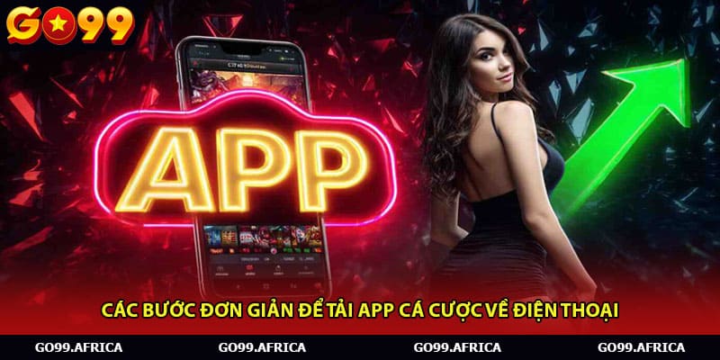 Các bước đơn giản để tải app cá cược về điện thoại