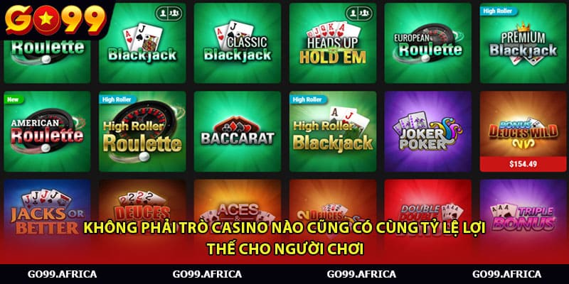 Không phải trò casino nào cũng có cùng tỷ lệ lợi thế cho người chơi
