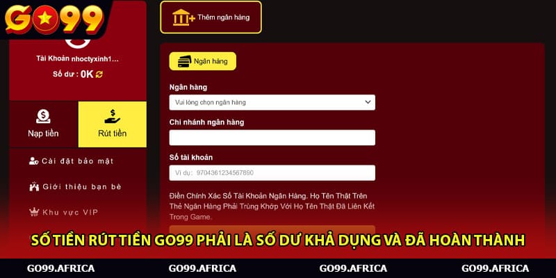 Số tiền rút tiền Go99 phải là số dư khả dụng và đã hoàn thành