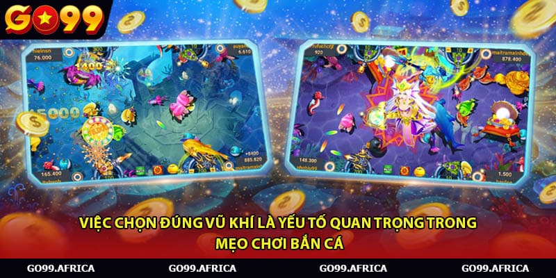 Việc chọn đúng vũ khí là yếu tố quan trọng trong mẹo chơi bắn cá